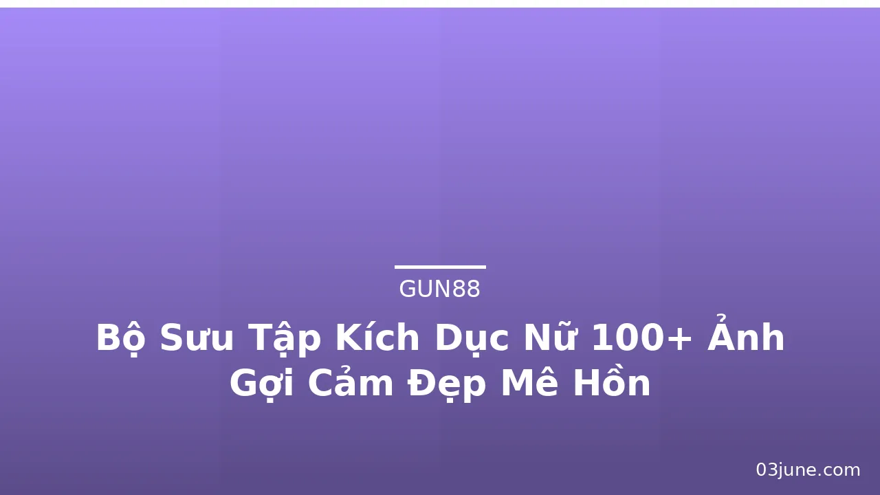 Bộ Sưu Tập Kích Dục Nữ 100+ Ảnh Gợi Cảm Đẹp Mê Hồn · ảnh 3