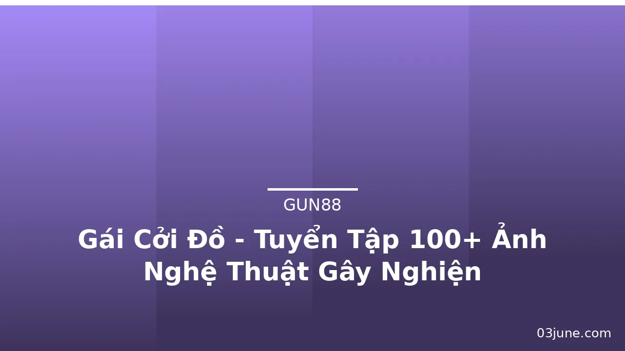 Gái Cởi Đồ - Tuyển Tập 100+ Ảnh Nghệ Thuật Gây Nghiện · ảnh 2