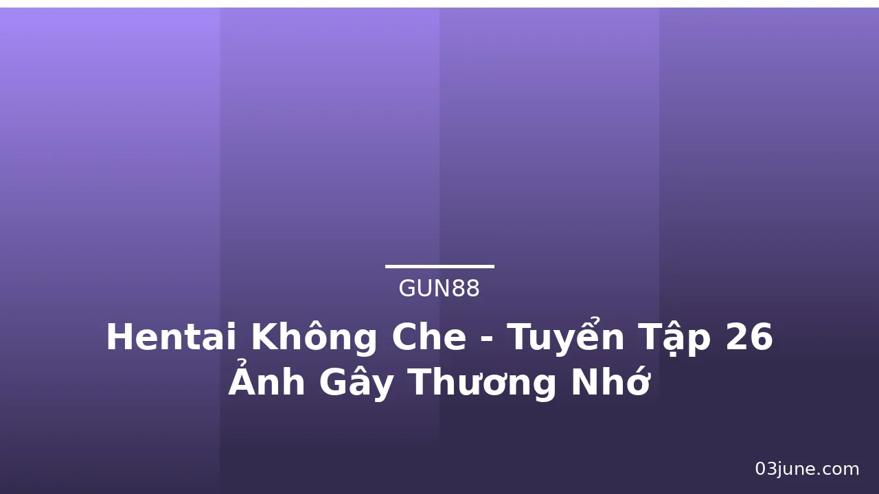 Hentai Không Che - Tuyển Tập 26 Ảnh Gây Thương Nhớ · ảnh 1