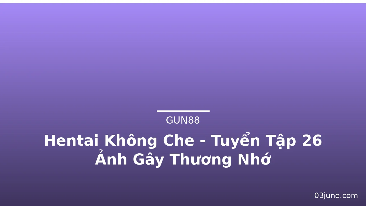 Hentai Không Che - Tuyển Tập 26 Ảnh Gây Thương Nhớ · ảnh 2