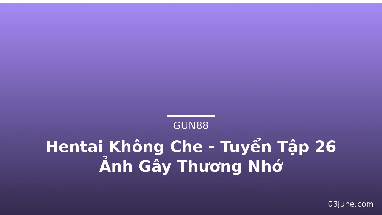 Hentai Không Che - Tuyển Tập 26 Ảnh Gây Thương Nhớ · ảnh 3