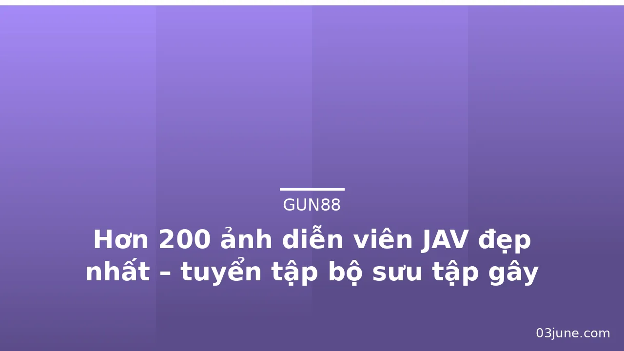 Hơn 200 ảnh diễn viên JAV đẹp nhất – tuyển tập bộ sưu tập gây nghiện nhất · ảnh 1