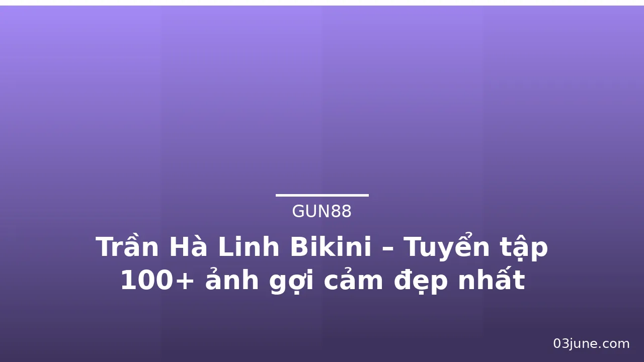 Trần Hà Linh Bikini – Tuyển tập 100+ ảnh gợi cảm đẹp nhất · ảnh 1