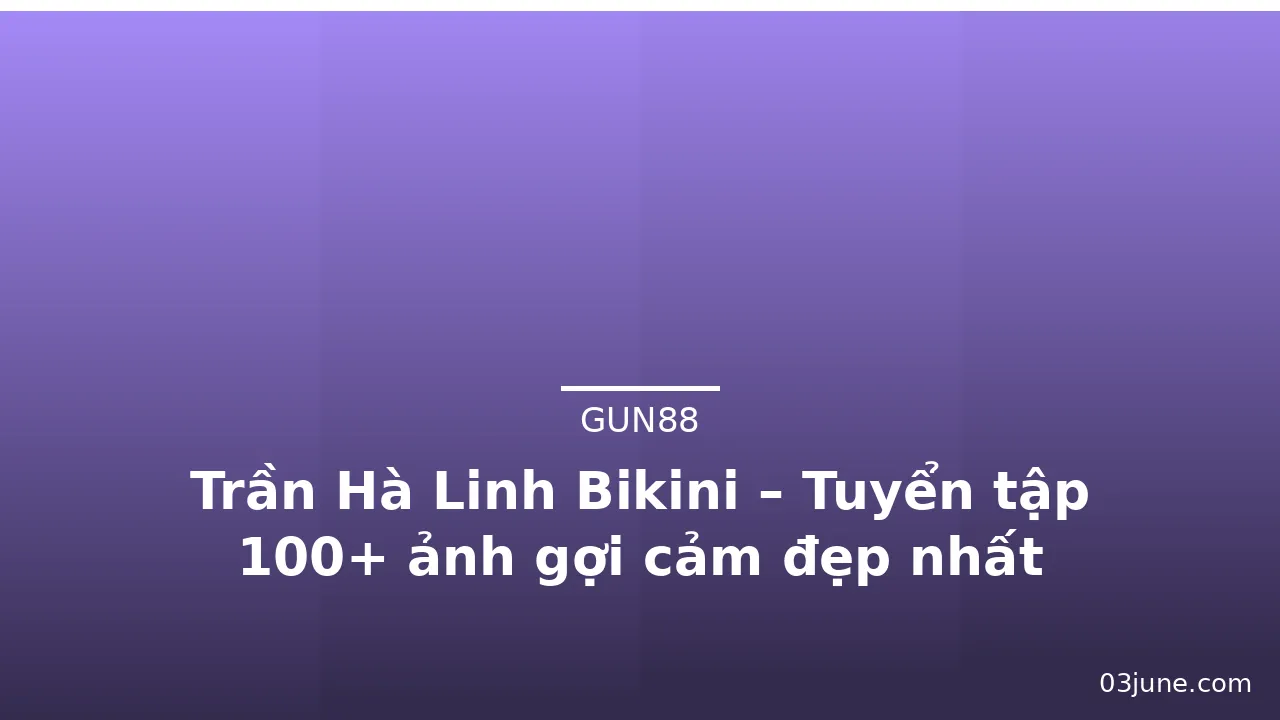 Trần Hà Linh Bikini – Tuyển tập 100+ ảnh gợi cảm đẹp nhất · ảnh 3