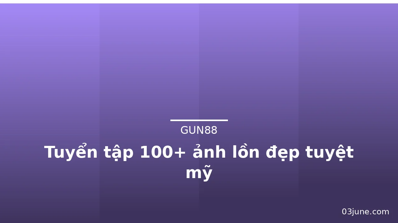 Tuyển tập 100+ ảnh lồn đẹp tuyệt mỹ