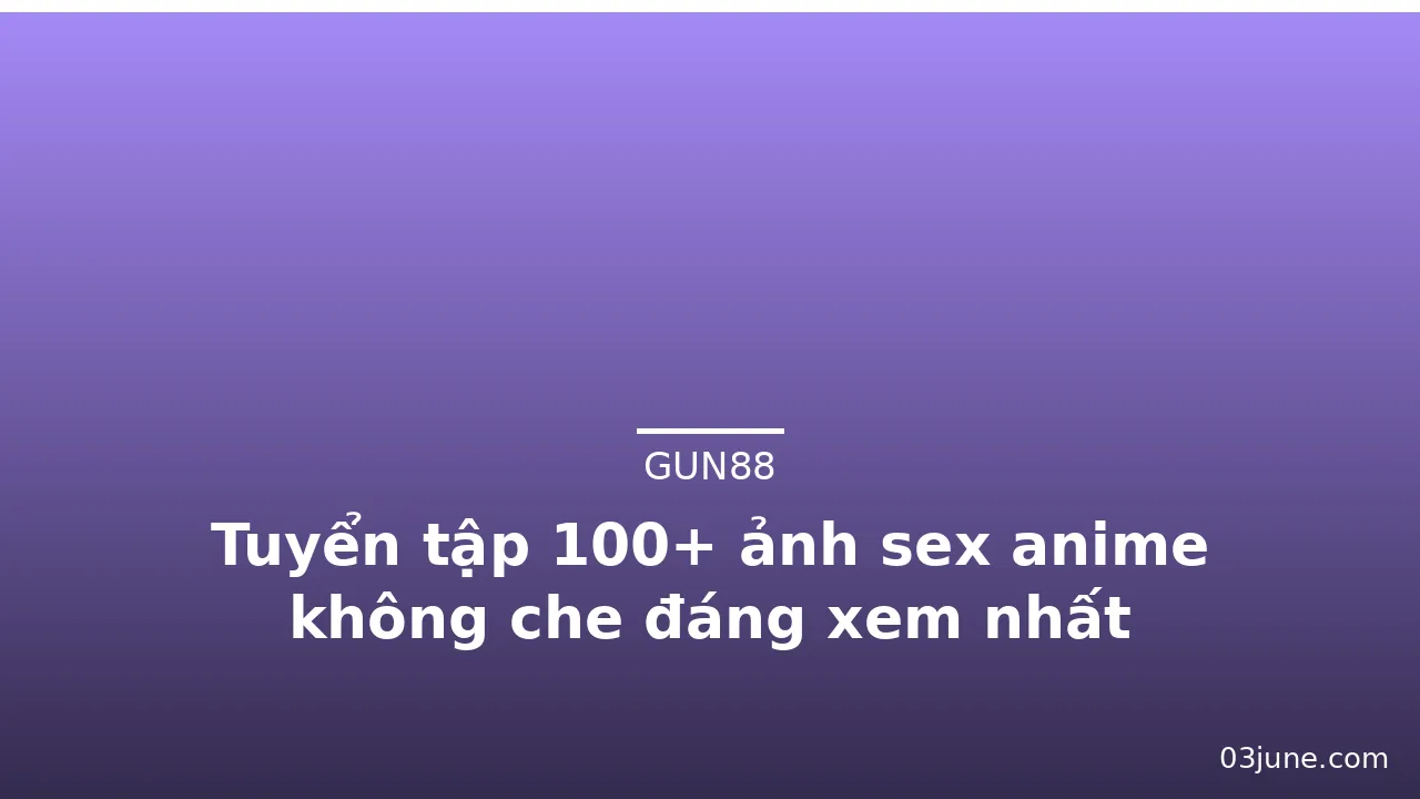 Tuyển tập 100+ ảnh sex anime không che đáng xem nhất · ảnh 1