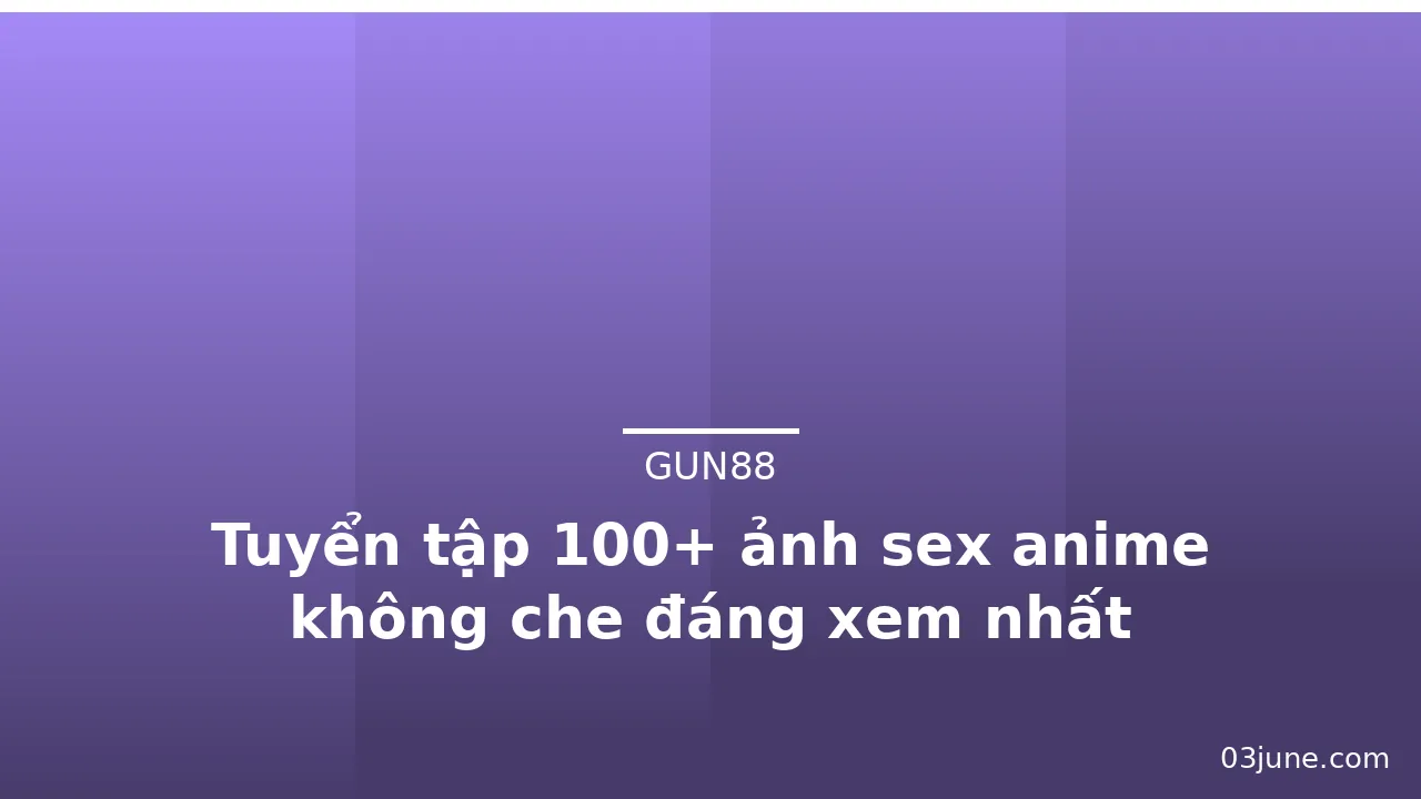 Tuyển tập 100+ ảnh sex anime không che đáng xem nhất