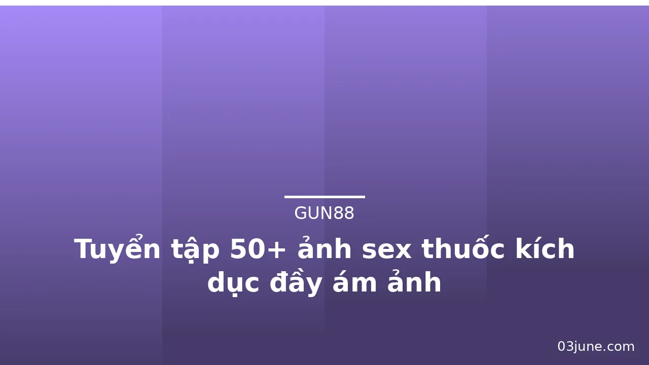 Tuyển tập 50+ ảnh sex thuốc kích dục đầy ám ảnh