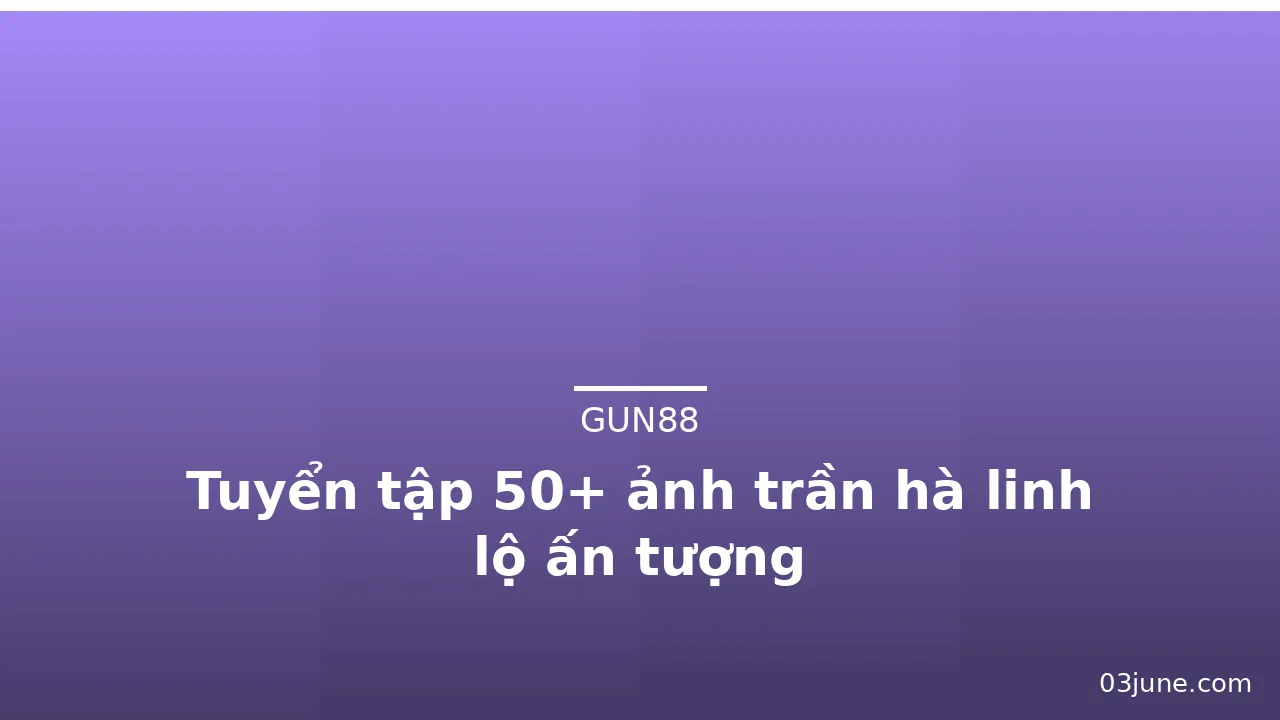 Tuyển tập 50+ ảnh trần hà linh lộ ấn tượng · ảnh 3