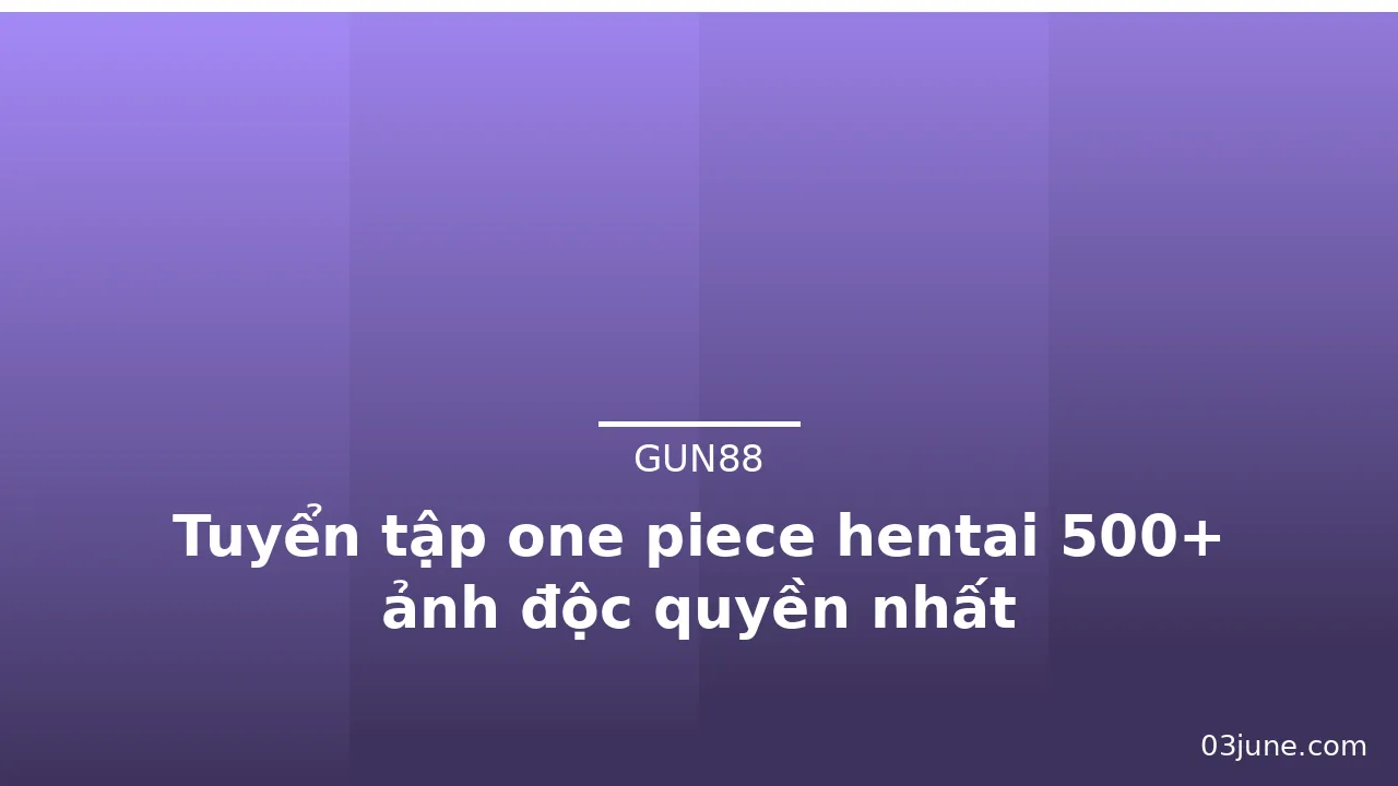 Tuyển tập one piece hentai 500+ ảnh độc quyền nhất